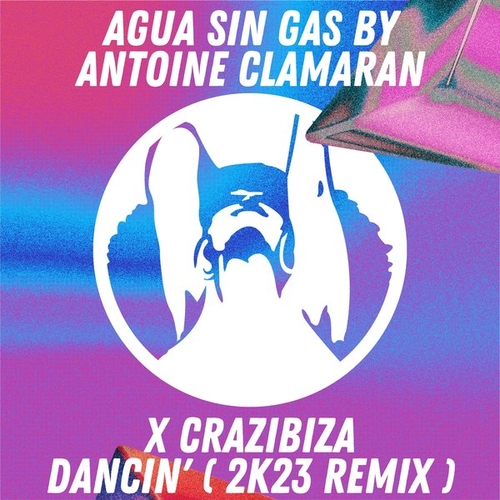Agua Sin Gas By Antoine Clamaran, Crazibiza - Dancin' ( 2k23 Remix ) [PR954]